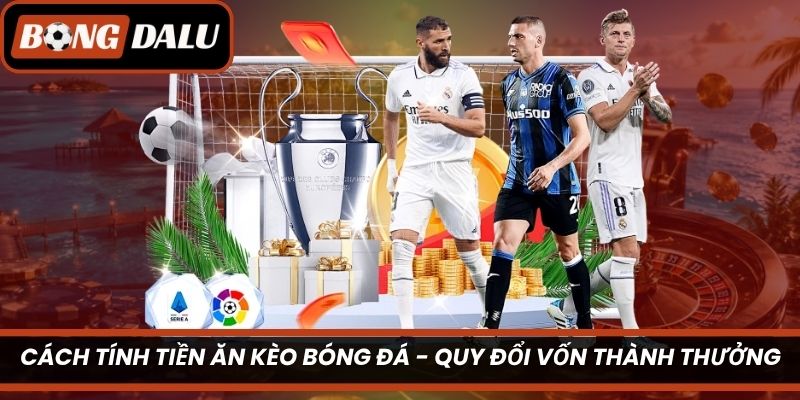 Cách Tính Tiền Ăn Kèo Bóng Đá