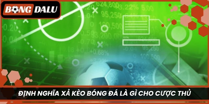 Định nghĩa xả kèo bóng đá là gì cho cược thủ