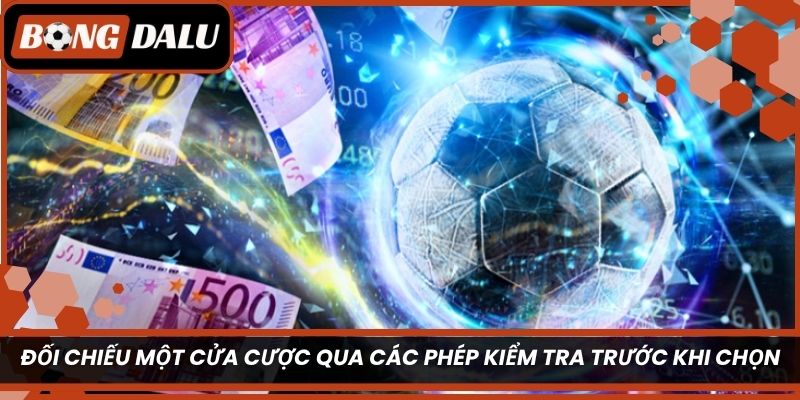 Đối chiếu một cửa cược qua các phép kiểm tra trước khi chọn