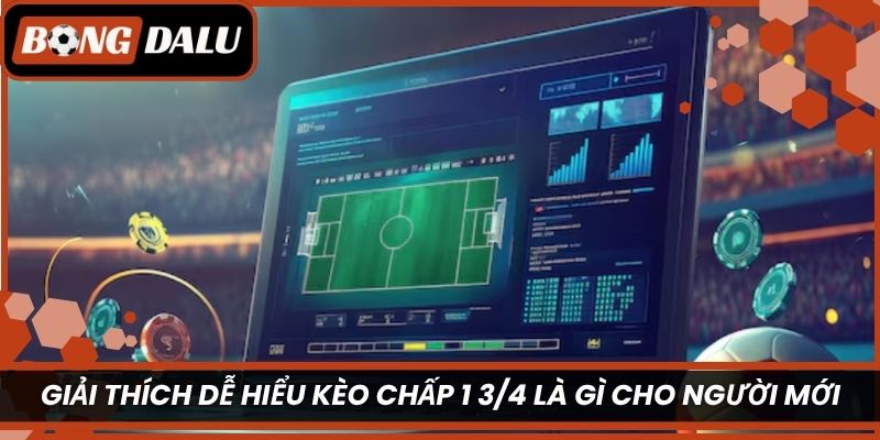 Giải thích dễ hiểu kèo chấp 1 3/4 là gì cho người mới