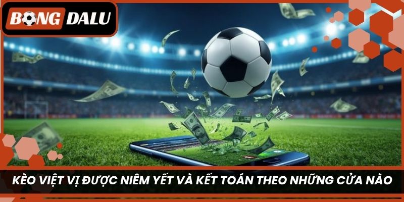 Kèo việt vị được niêm yết và kết toán theo những cửa nào?