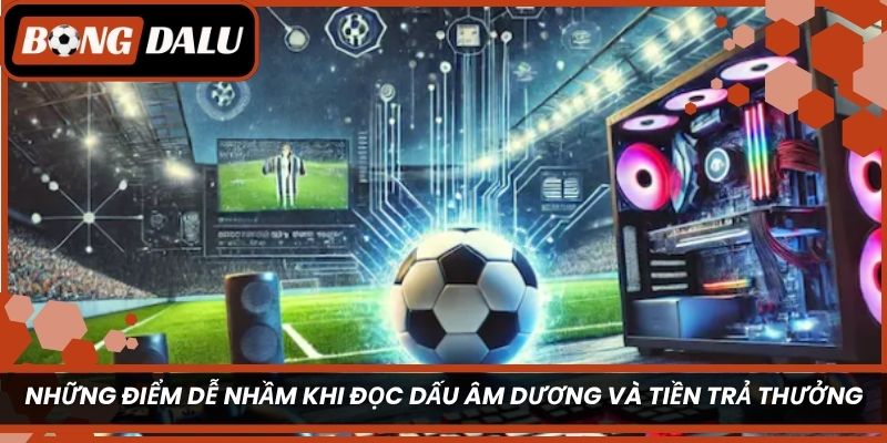 Những điểm dễ nhầm khi đọc dấu âm dương và tiền trả thưởng