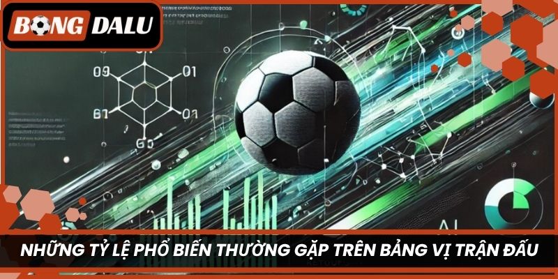 Những tỷ lệ phổ biến thường gặp trên bảng vị trận đấu