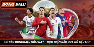 Soi Kèo Bongdalu Hôm Nay – Đọc Trận Đấu Qua Dữ Liệu Mới