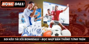 Soi Kèo Tài Xỉu Bongdalu – Đọc Nhịp Bàn Thắng Từng Trận