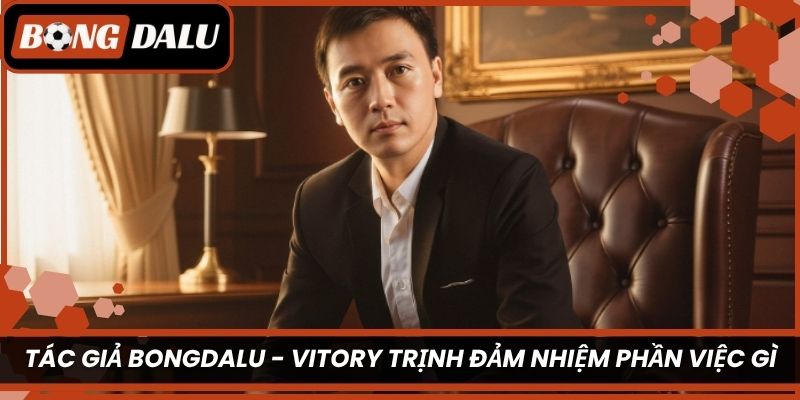 Tác giả Bongdalu - Vitory Trịnh đảm nhiệm phần việc gì