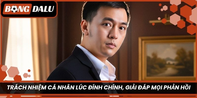 Trách nhiệm cá nhân lúc đính chính, giải đáp mọi phản hồi